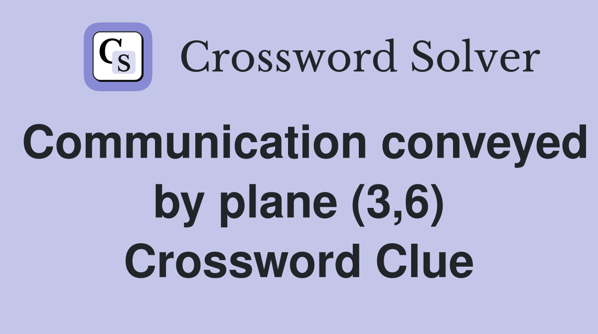 Communication conveyed by plane (3,6) Crossword Clue