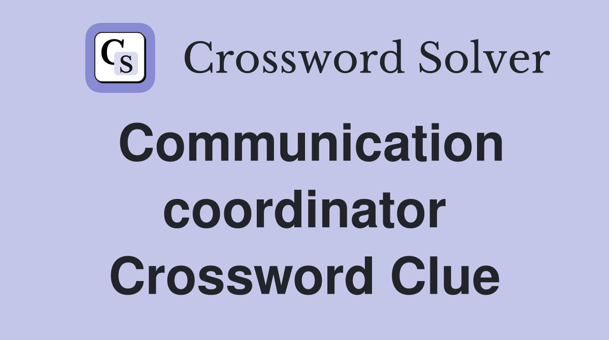 Communication coordinator Crossword Clue