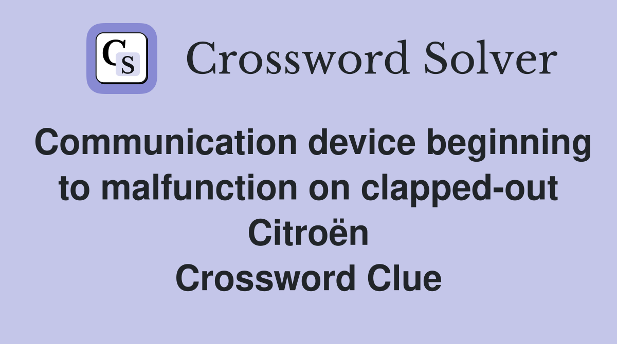 Communication device beginning to malfunction on clapped-out Citroën Crossword Clue