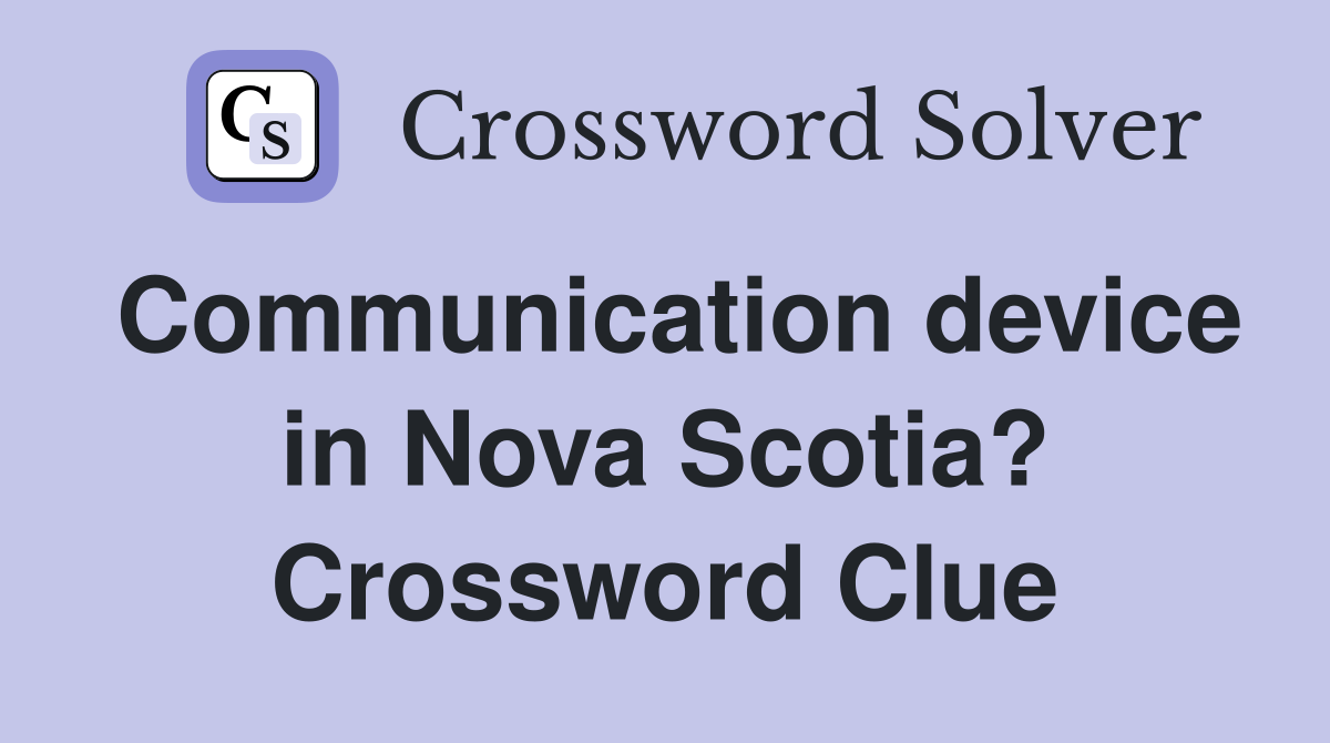 Communication device in Nova Scotia? Crossword Clue