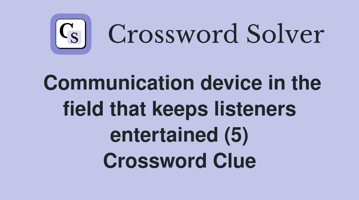 Communication device in the field that keeps listeners entertained (5) Crossword Clue