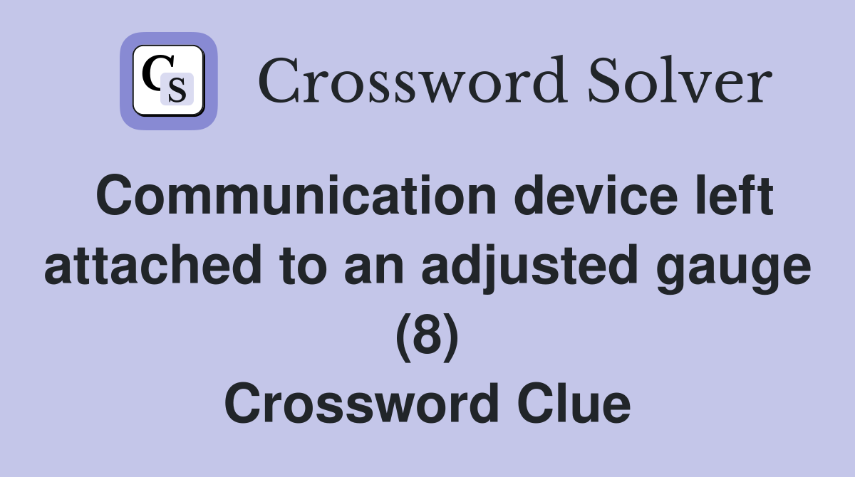 Communication device left attached to an adjusted gauge (8) Crossword Clue