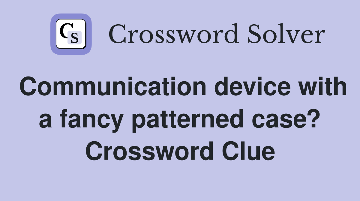 Communication device with a fancy patterned case? Crossword Clue