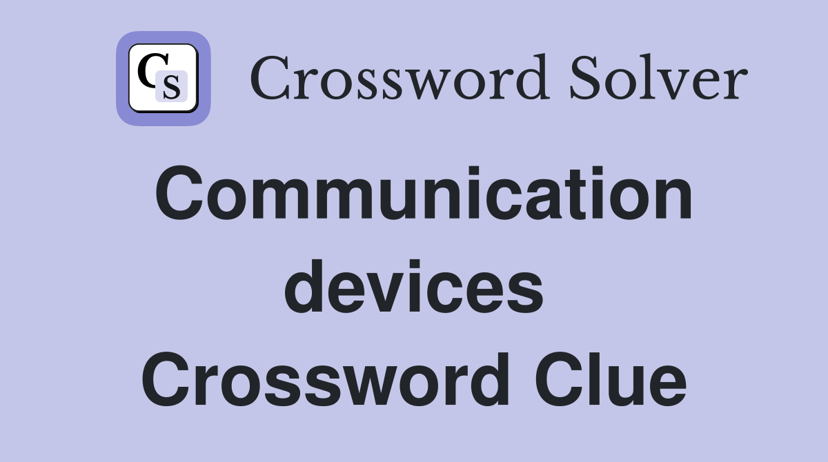 Communication devices Crossword Clue