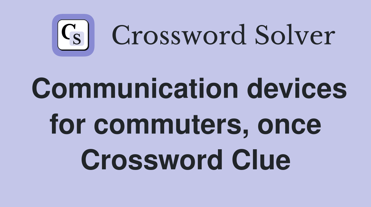 Communication devices for commuters, once Crossword Clue