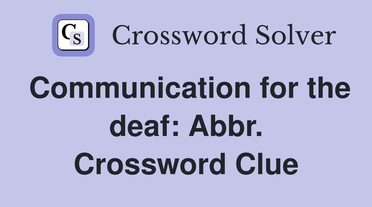 Communication for the deaf: Abbr. Crossword Clue
