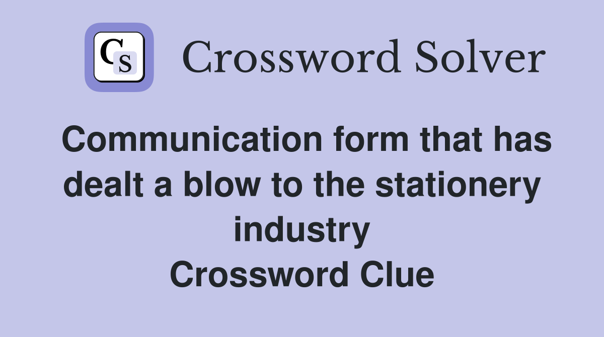 Communication form that has dealt a blow to the stationery industry Crossword Clue