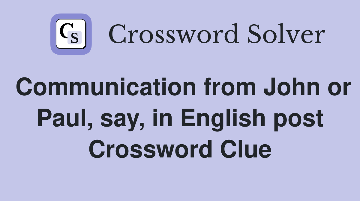 Communication from John or Paul, say, in English post Crossword Clue