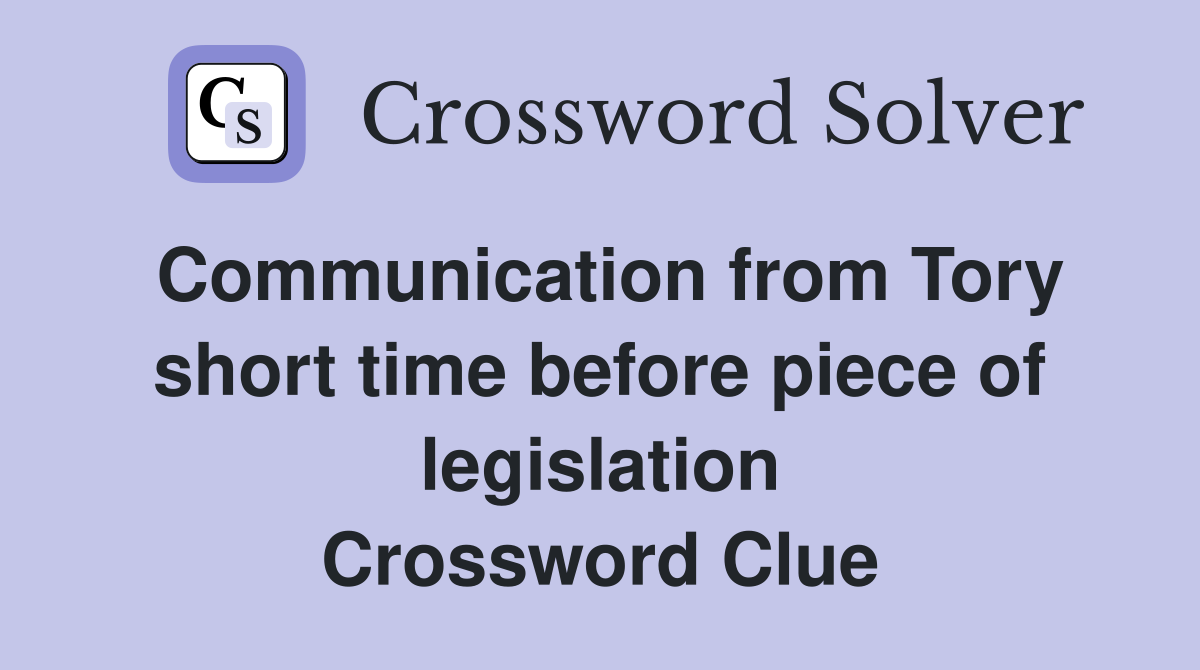 Communication from Tory short time before piece of legislation Crossword Clue