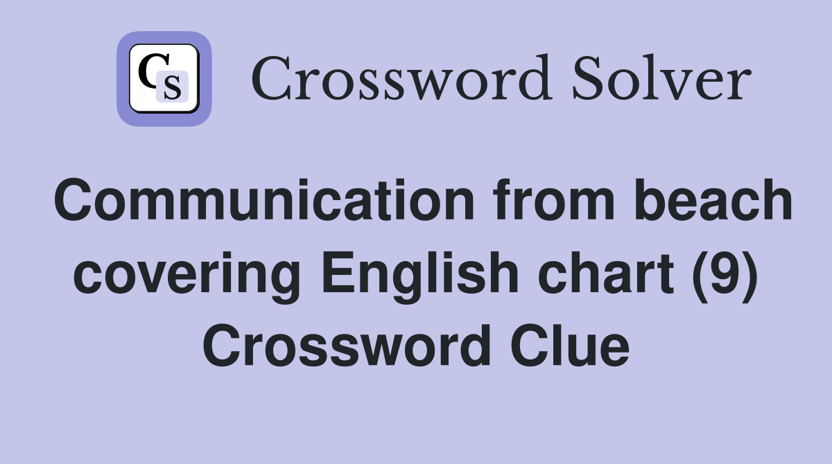 Communication from beach covering English chart (9) Crossword Clue