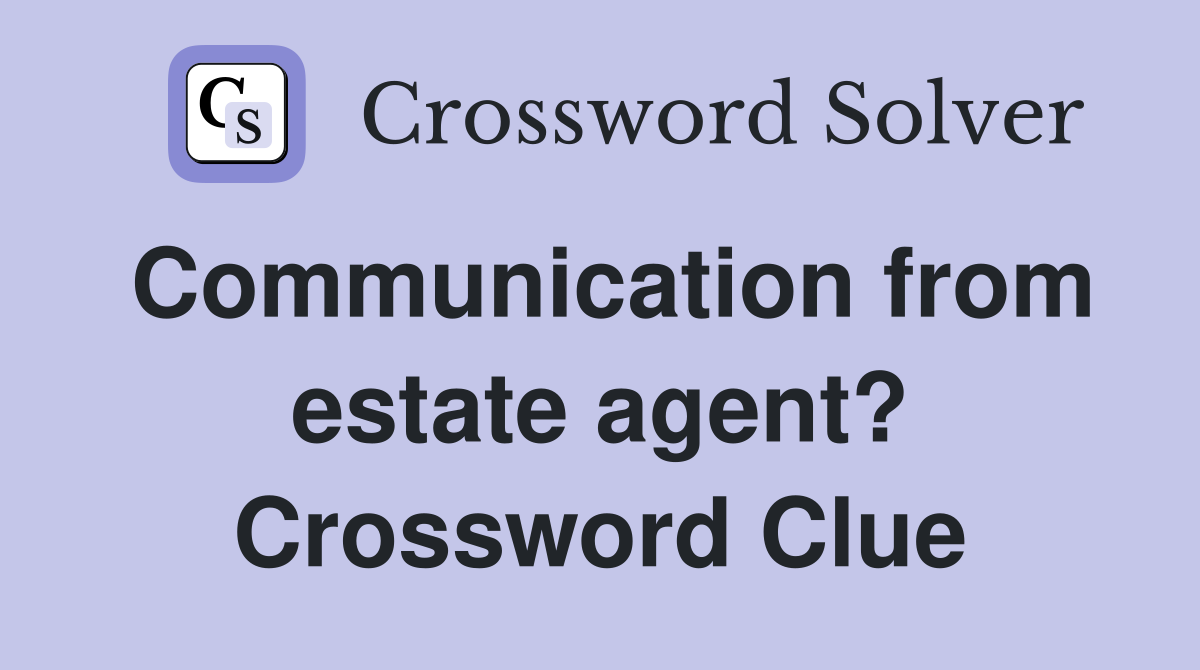 Communication from estate agent? Crossword Clue