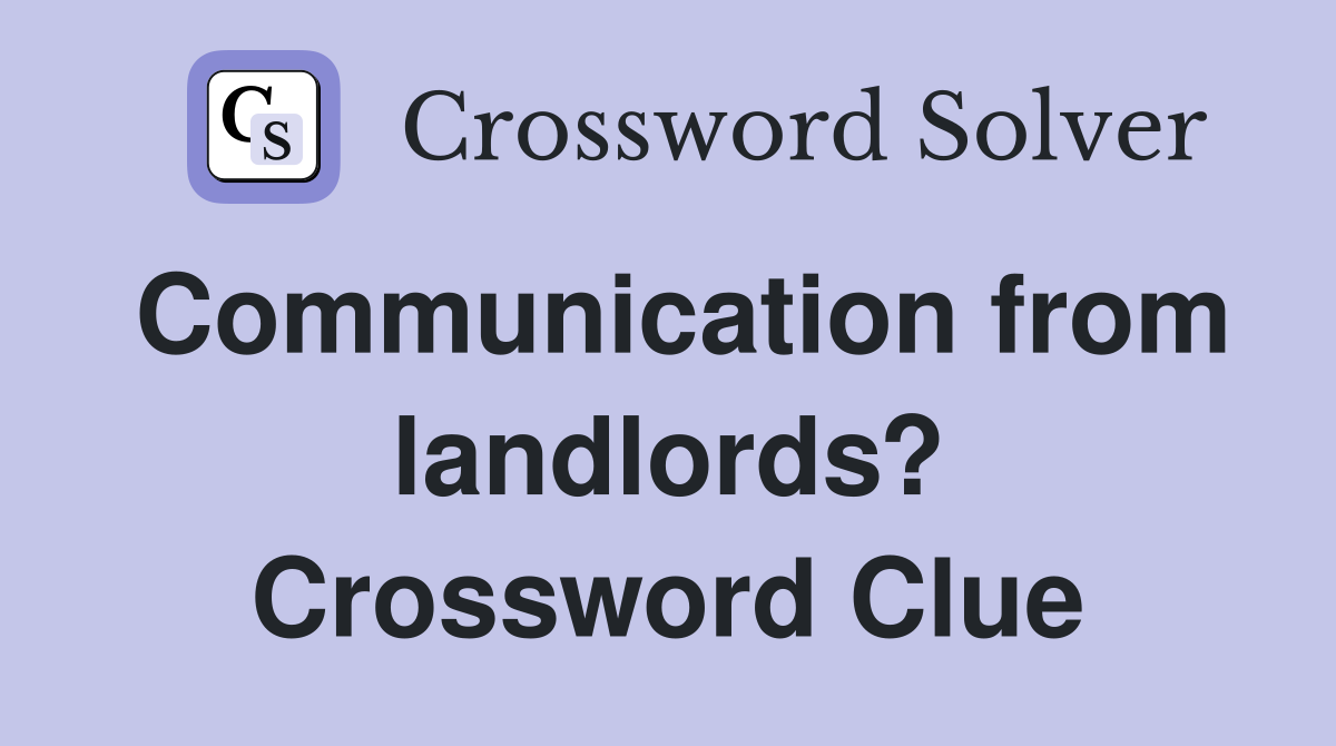 Communication from landlords? Crossword Clue
