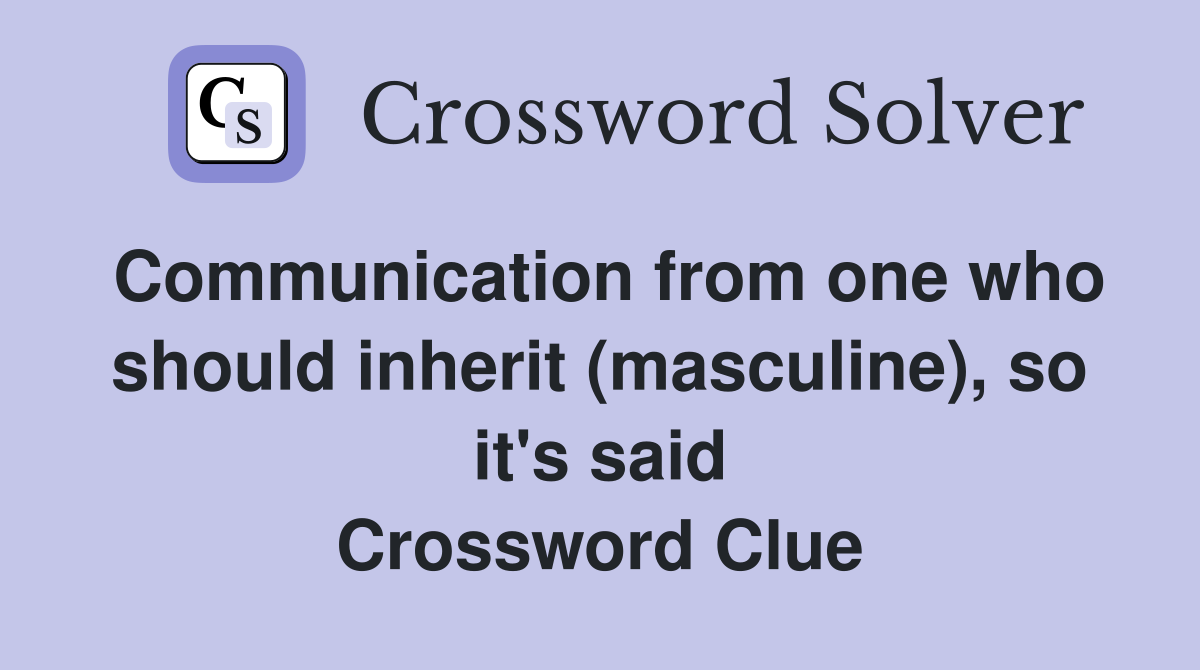 Communication from one who should inherit (masculine), so it's said Crossword Clue