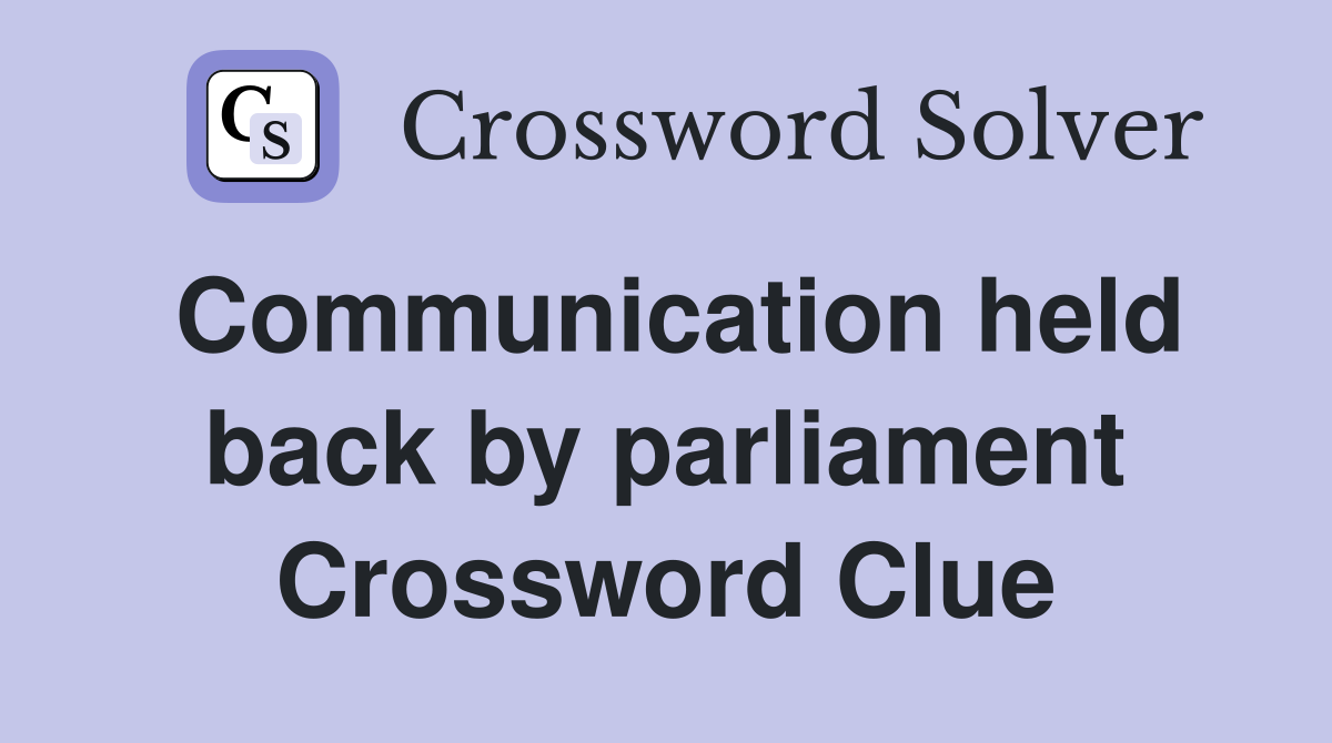Communication held back by parliament Crossword Clue