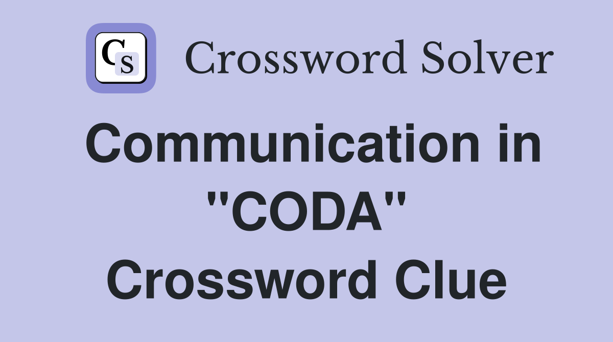 Communication in "CODA" Crossword Clue