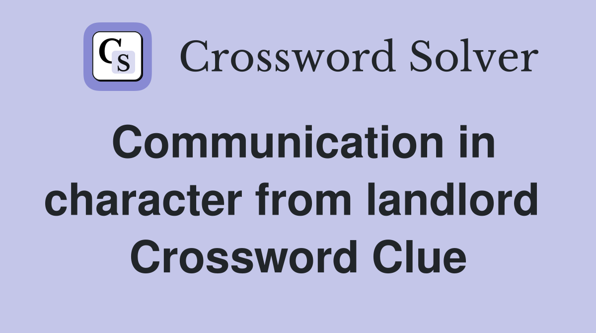 Communication in character from landlord  Crossword Clue