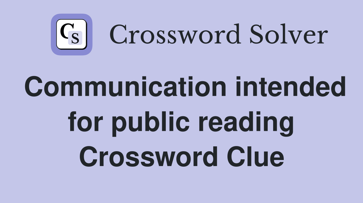 Communication intended for public reading Crossword Clue