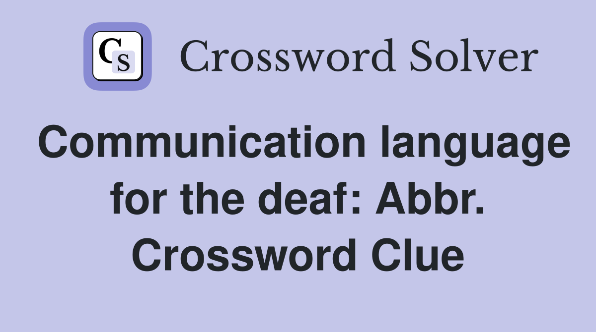 Communication language for the deaf: Abbr. Crossword Clue