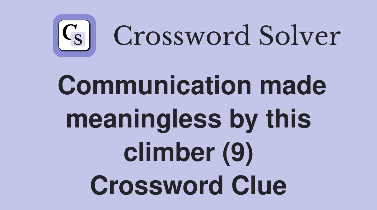 Communication made meaningless by this climber (9) Crossword Clue