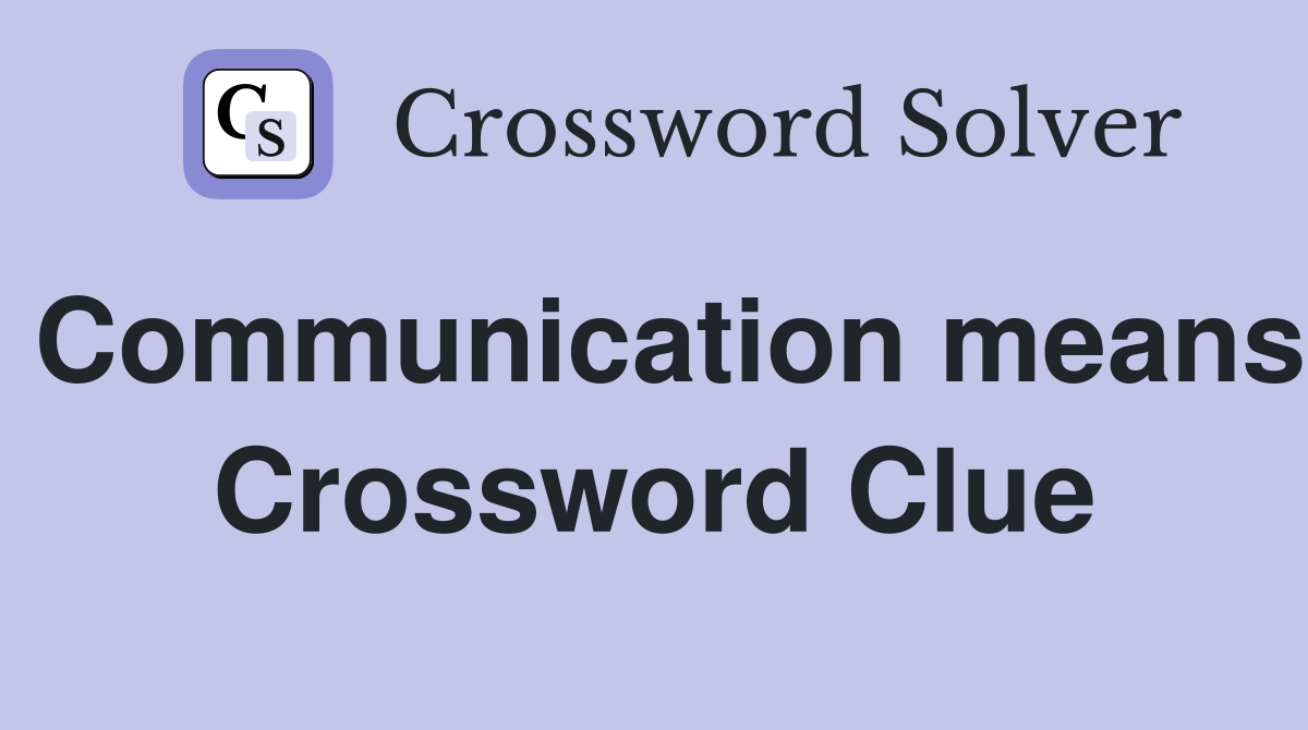 Communication means Crossword Clue