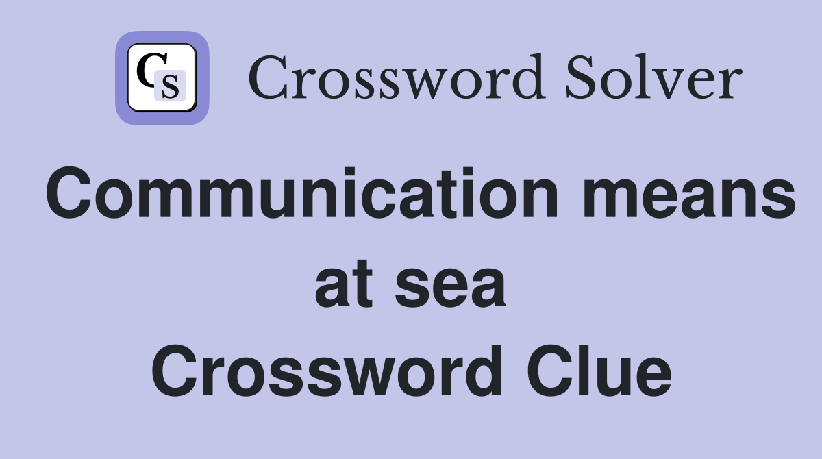 Communication means at sea Crossword Clue