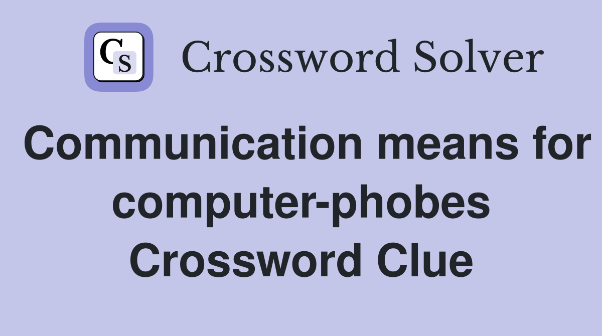 Communication means for computer-phobes Crossword Clue