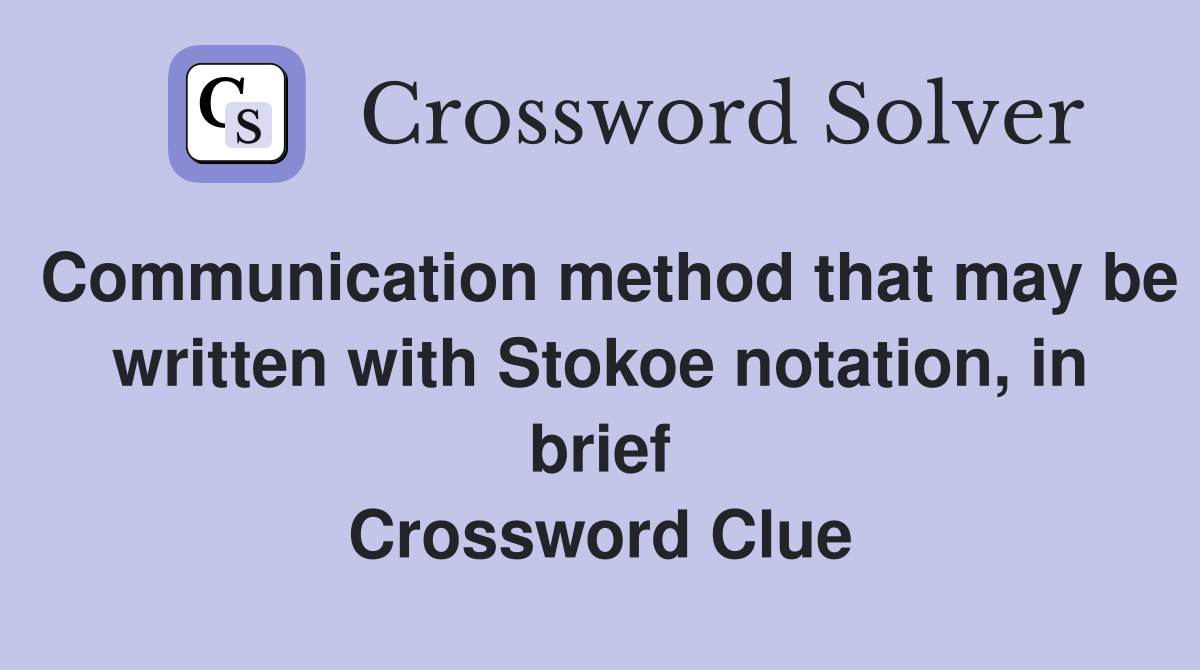 Communication method that may be written with Stokoe notation, in brief Crossword Clue