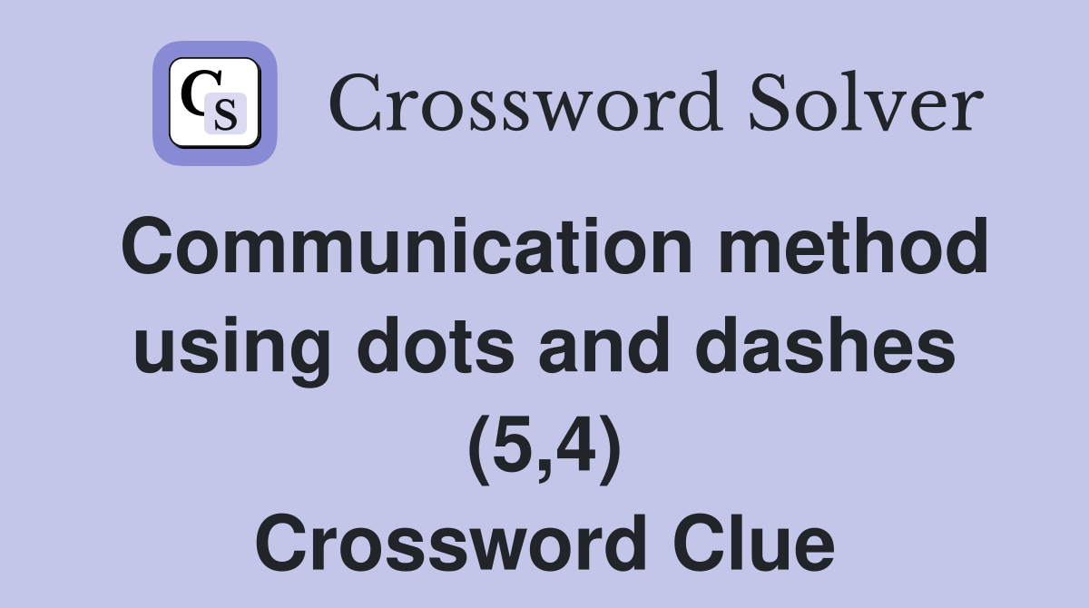 Communication method using dots and dashes (5,4) Crossword Clue