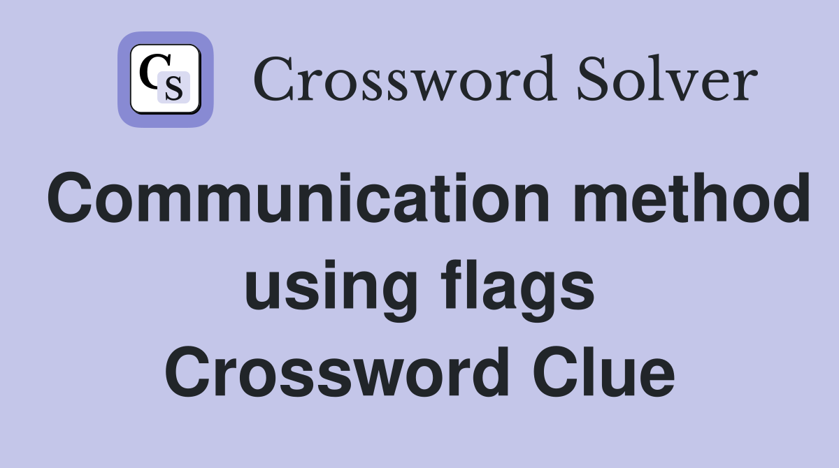 Communication method using flags Crossword Clue