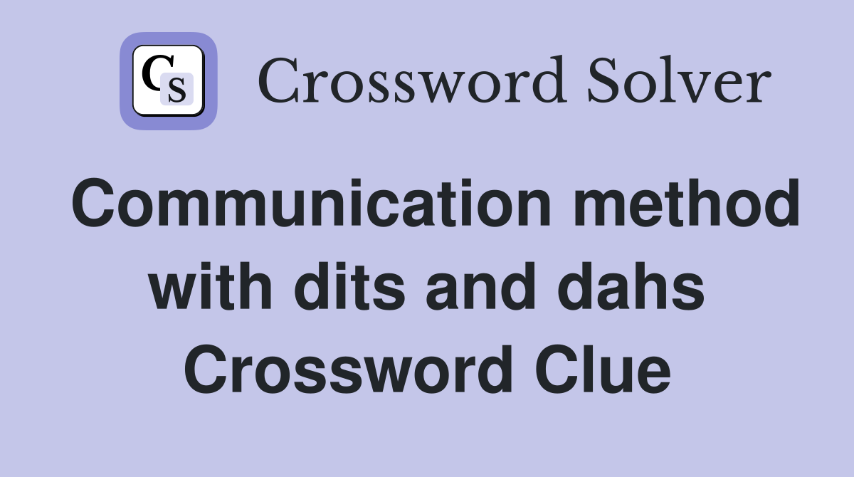 Communication method with dits and dahs Crossword Clue
