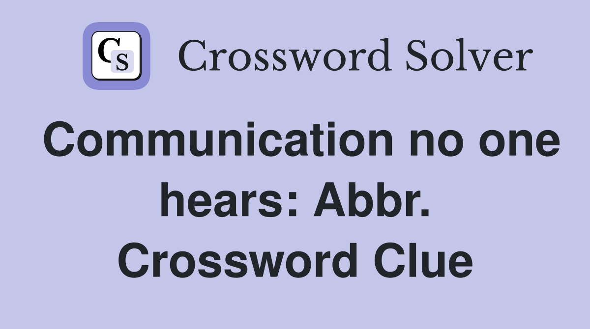 Communication no one hears: Abbr. Crossword Clue
