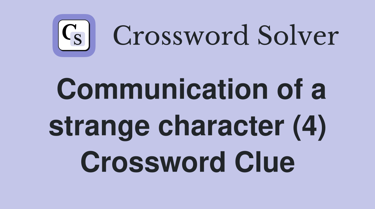 Communication of a strange character (4) Crossword Clue