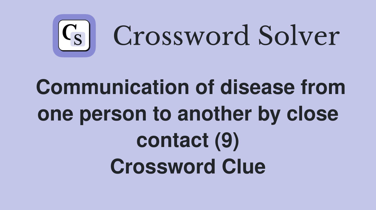 Communication of disease from one person to another by close contact (9) Crossword Clue