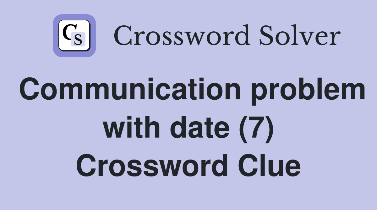 Communication problem with date (7) Crossword Clue