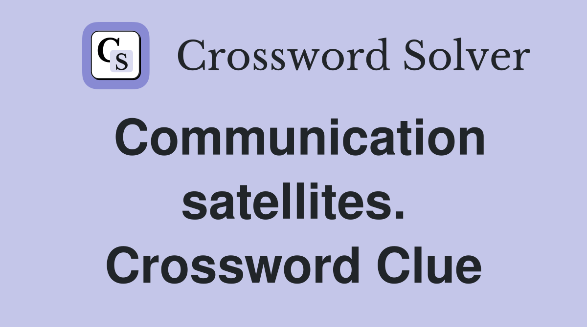 Communication satellites. Crossword Clue