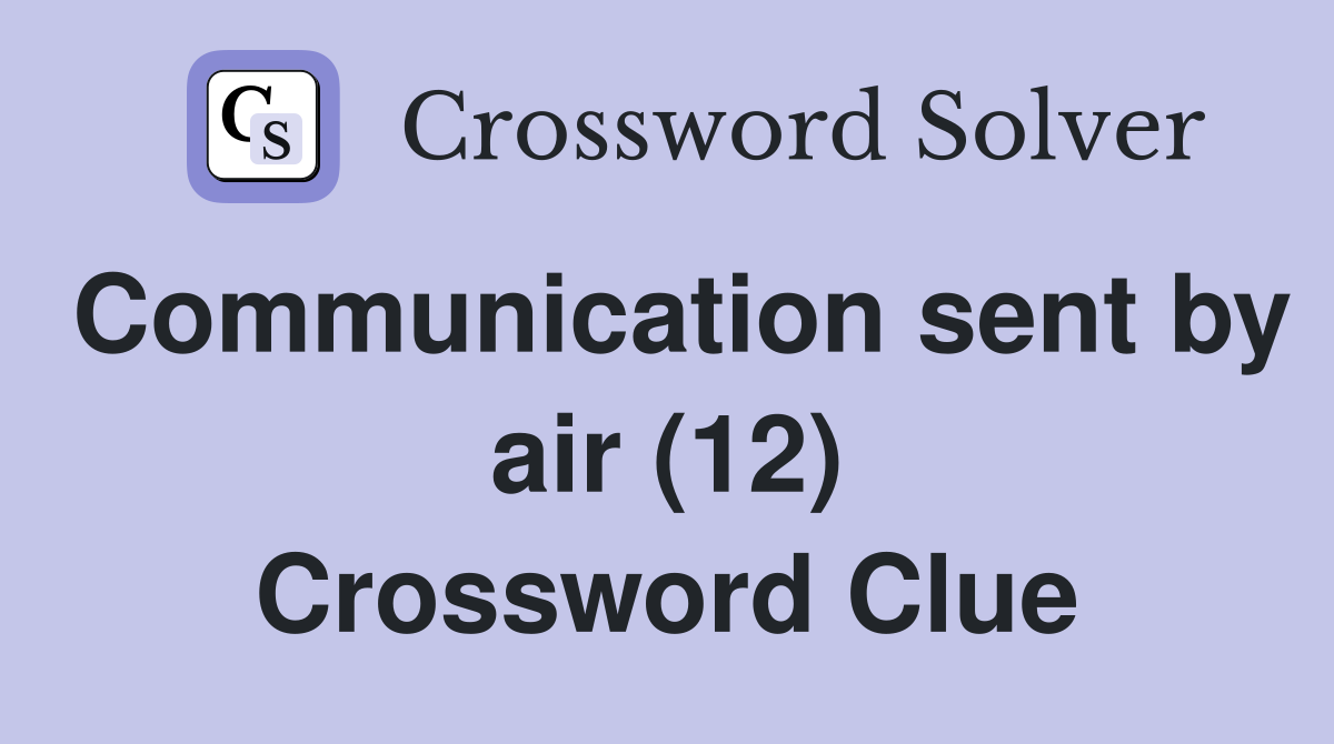 Communication sent by air (12) Crossword Clue