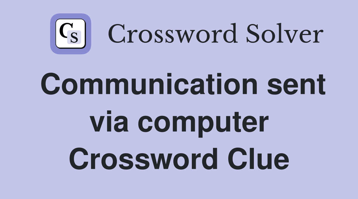 Communication sent via computer Crossword Clue