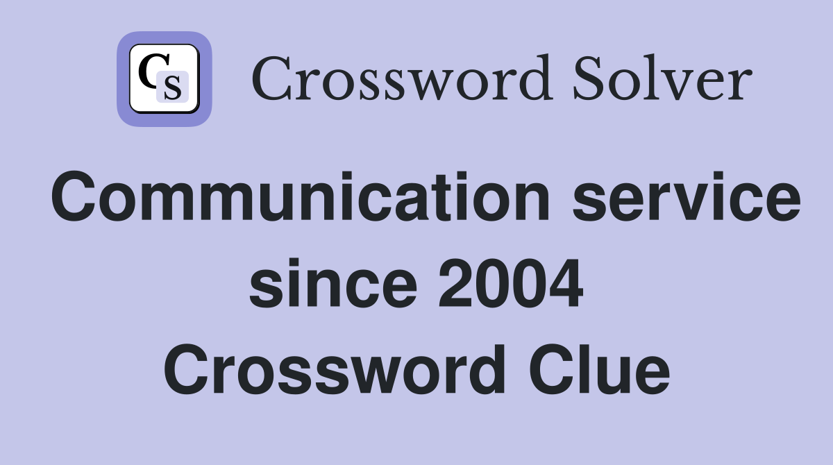 Communication service since 2004 Crossword Clue