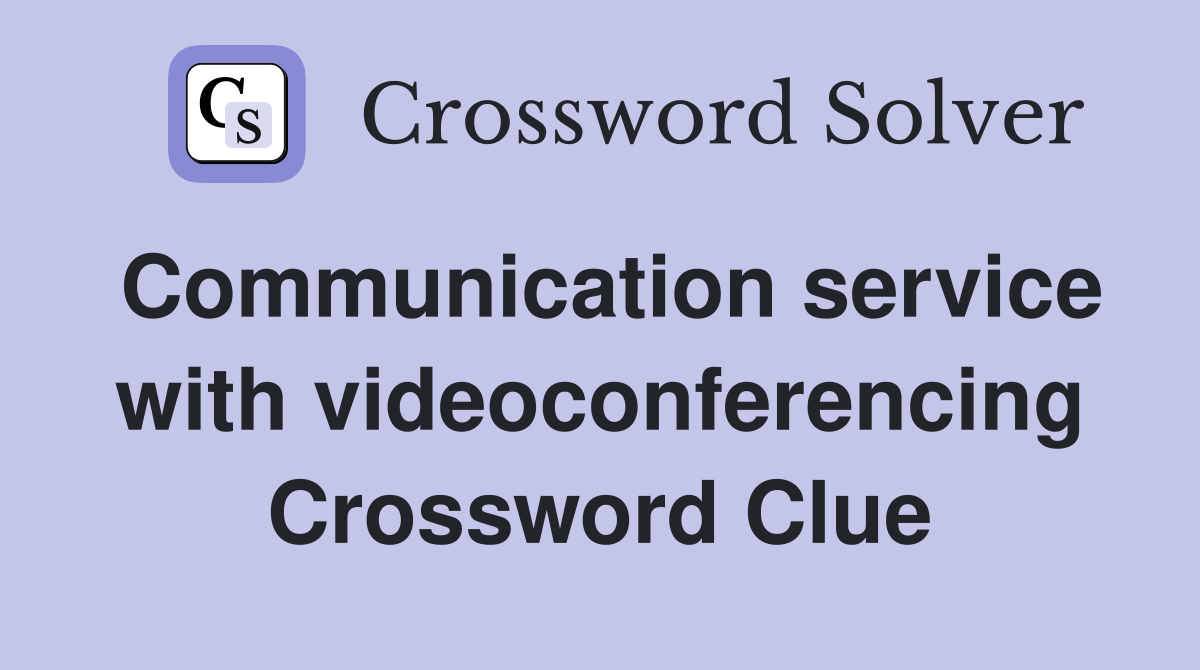 Communication service with videoconferencing Crossword Clue