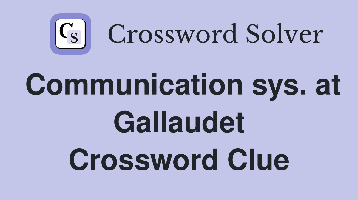 Communication sys. at Gallaudet Crossword Clue