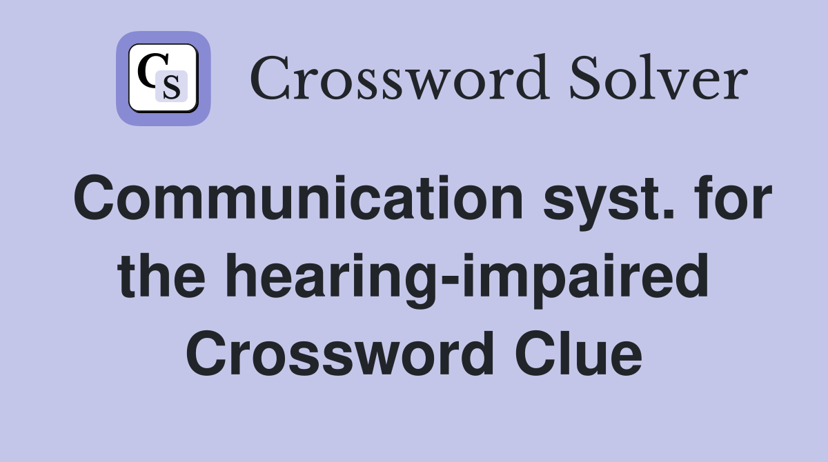 Communication syst. for the hearing-impaired Crossword Clue