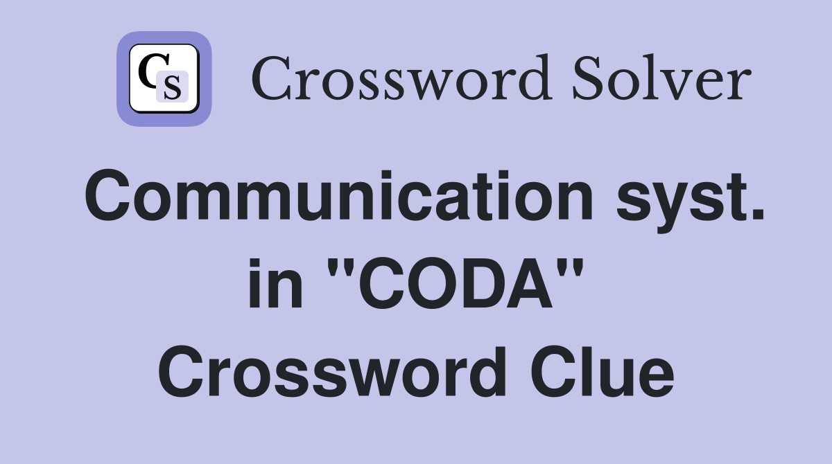 Communication syst. in "CODA" Crossword Clue