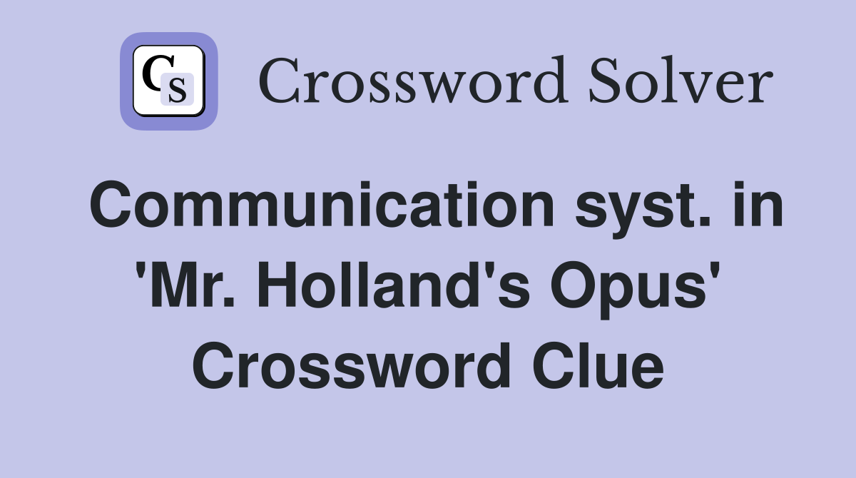 Communication syst. in 'Mr. Holland's Opus' Crossword Clue