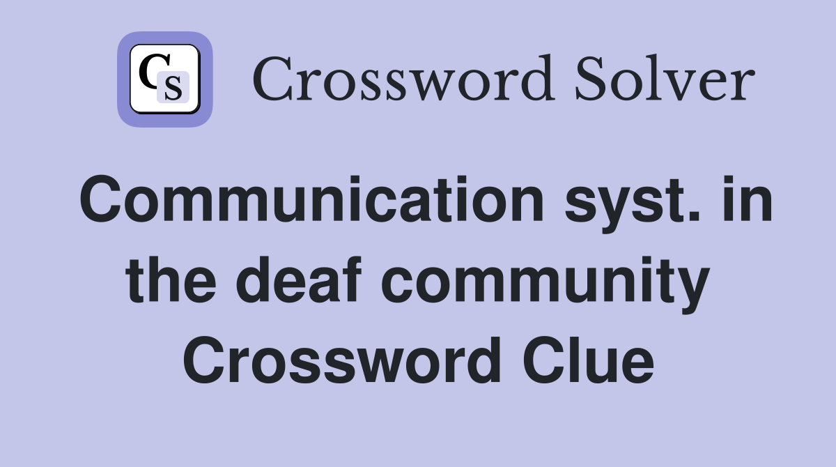 Communication syst. in the deaf community Crossword Clue