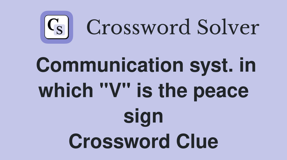 Communication syst. in which "V" is the peace sign Crossword Clue