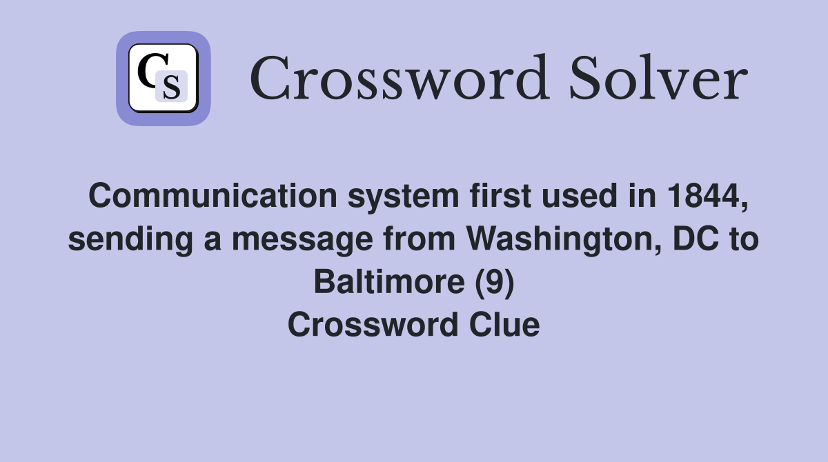 Communication system first used in 1844, sending a message from Washington, DC to Baltimore (9) Crossword Clue