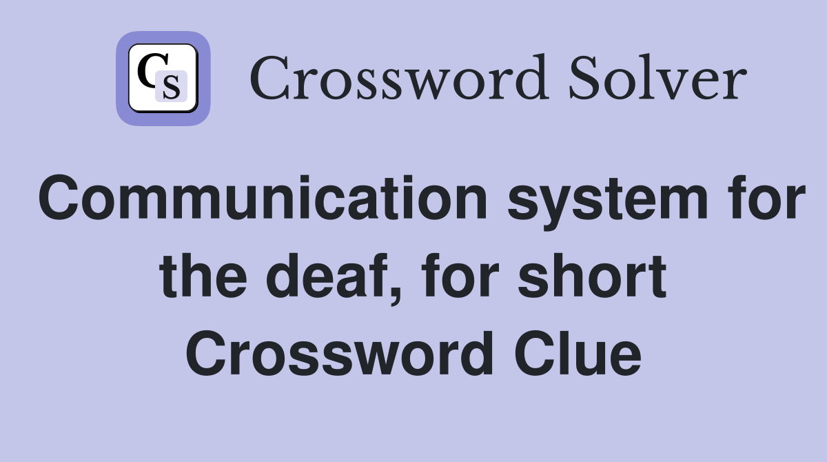 Communication system for the deaf, for short Crossword Clue