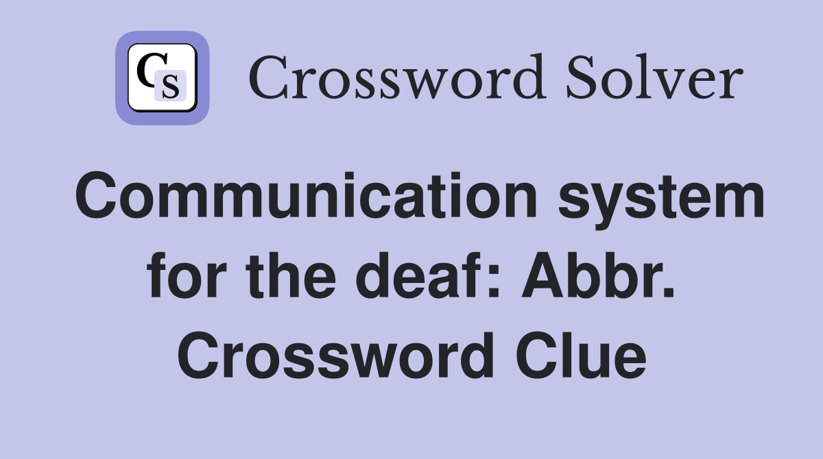 Communication system for the deaf: Abbr. Crossword Clue