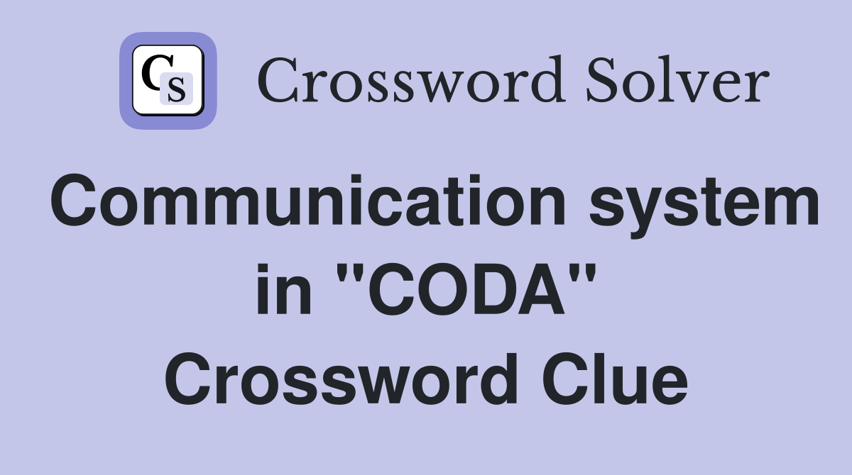 Communication system in "CODA" Crossword Clue