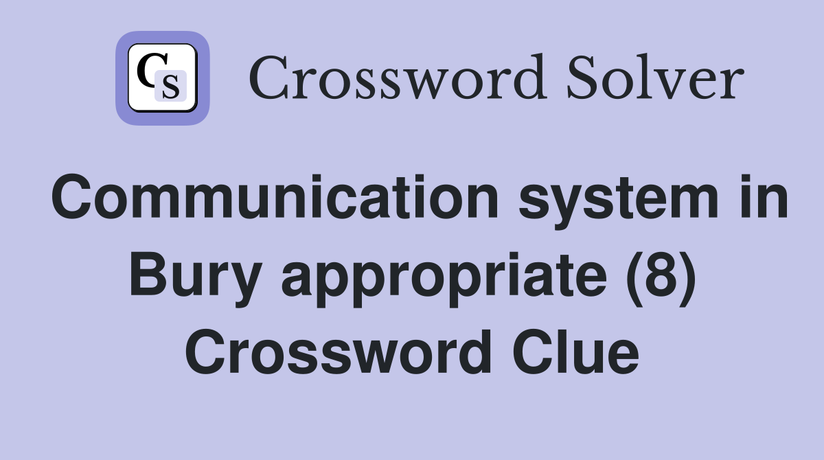 Communication system in Bury appropriate (8) Crossword Clue